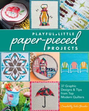 Super Cute Paper Piecing: Designs for Everyday Delights – Angela Pingel